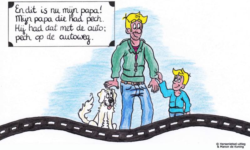 11 En dit is nu mijn papa. Mijn papa die had pech. Hij had dat met de auto. Pech op de autoweg.