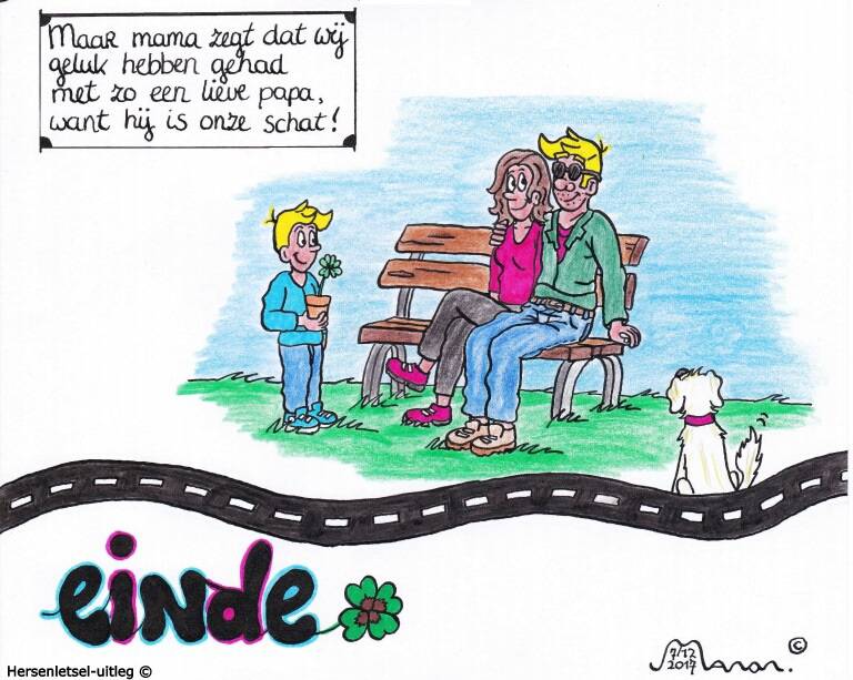 12 Maar mama zegt dat wij Geluk hebben gehad. Met zo een lieve papa. Want hij is onze schat. (einde)