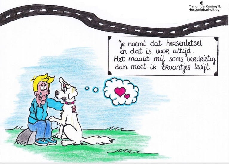 4 Je noemt dat hersenletsel. En dat is voor altijd... Het maakt mij soms verdrietig. Dan moet ik traantjes kwijt.