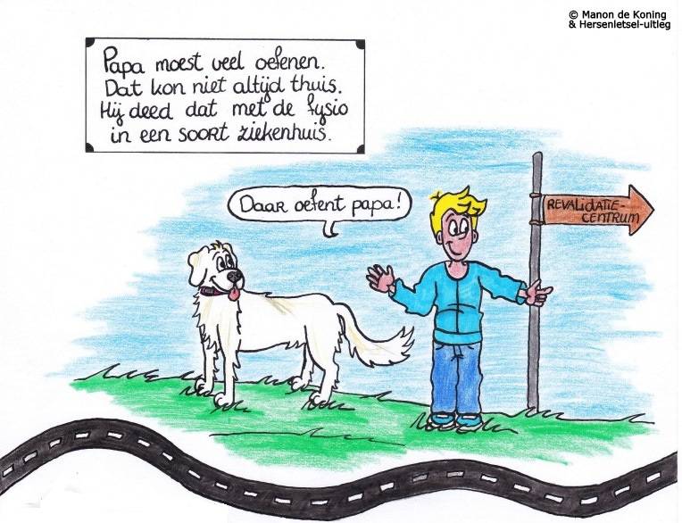 5 Papa moest veel oefenen. Dat kon niet altijd thuis . Hij deed dat met de fysio. In een soort ziekenhuis.