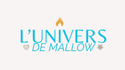 L'univers de Mallow