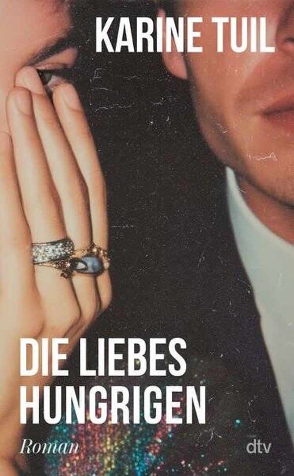 die Liebeshungrigen von Karine Tuil