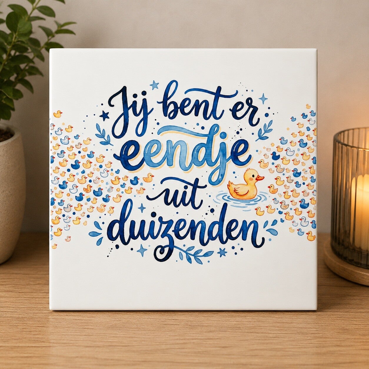 Jij bent er eendje uit duizenden tegeltje