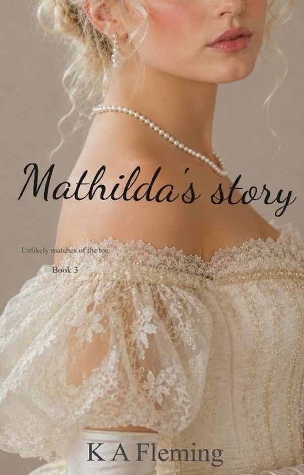 Mathilda's Story: A Steamy Regency Romance (Unlikely matches of the ton - Book 3)
