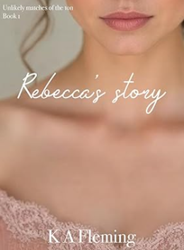 Rebecca's Story: A Steamy Regency Romance (Unlikely matches of the ton - Book 1)