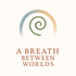 A Breath Between Worlds