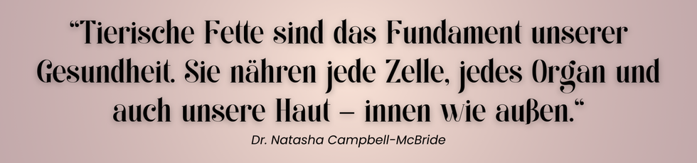 Zitatgrafik von Dr. Natasha Campbell-McBride zum Thema tierische Fette & Tallow-Balm, GAPS, ganzheitlicher Gesundheit und natürlicher Ernährung nach dem Nose-to-Tail-Prinzip.