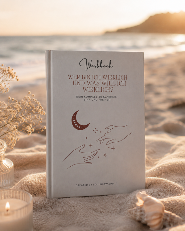 Workbook: „Wer bin ich wirklich - und was will ich wirklich? Dein Kompass zu Klarheit, Sinn und Freiheit.“ by soulglow.spirit