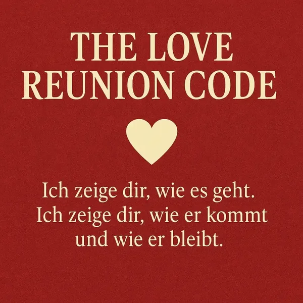 THE LOVE REUNION CODE® Der heilige SEELENBEFEHL zur RÜCKKEHR deiner WAHREN Liebe