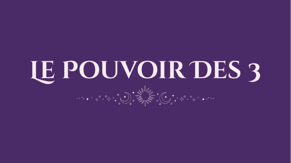 ✨ LE POUVOIR DES 3
