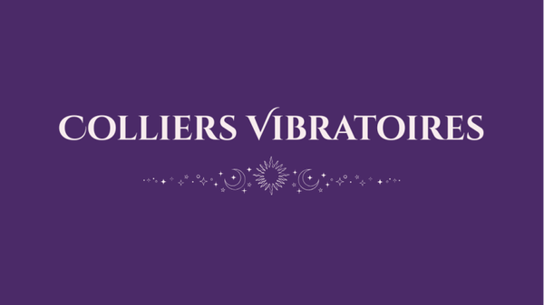 ✨ COLLIERS VIBRATOIRES