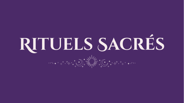 ✨ RITUELS SACRÉS