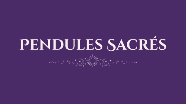 ✨ PENDULES SACRÉS