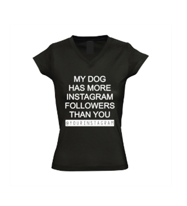 Dames shirt My dog has more instagram followers than you