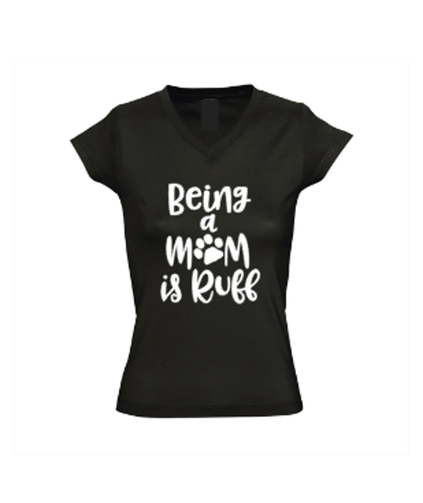 Dames shirt Being a mom is ruff