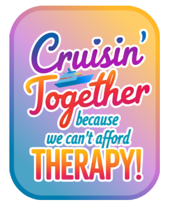 Cruisng Together Because We Can't Afford Therapy!