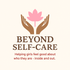 Beyond Self-Care