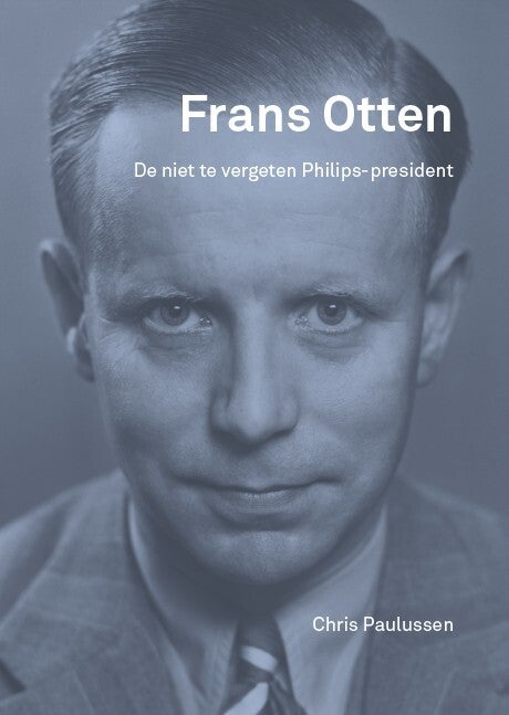Philips=president Frans Otten, Chris Paulussen schreef zijn biografie.