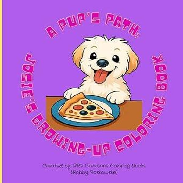 A Pup’s Path: Josie’s Growing-Up Coloring Book: A Coloring Book of Love, Loyalty, and Dog Years for All Ages