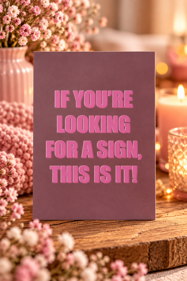 Wenskaart - If you're looking for a sign this is it!