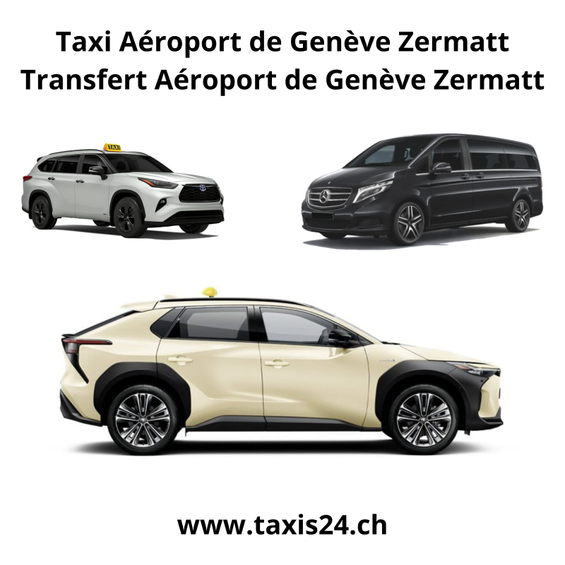Taxi Aéroport de Genève Zermatt Transfert Aéroport de Genève Zermatt