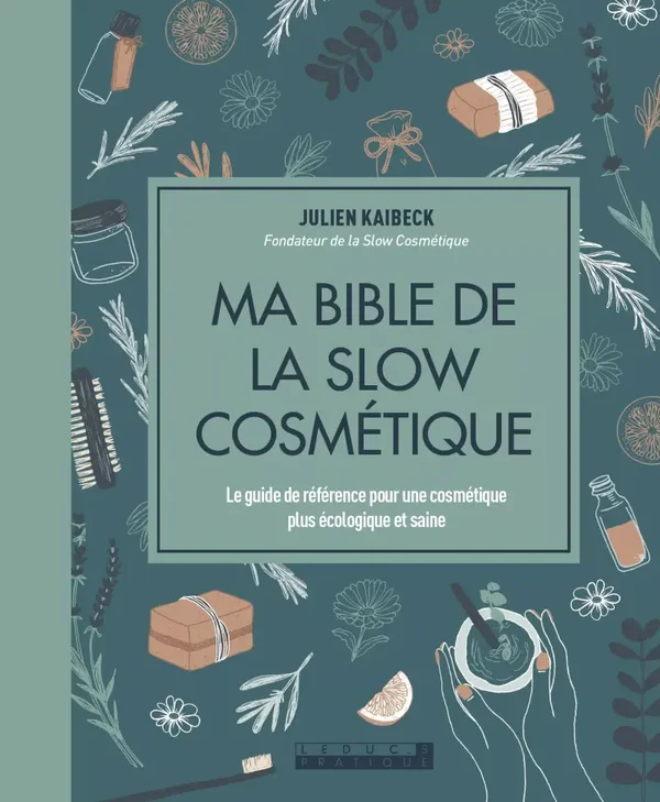 Ma bible de la slow cosmétique - Editions Leduc.s
