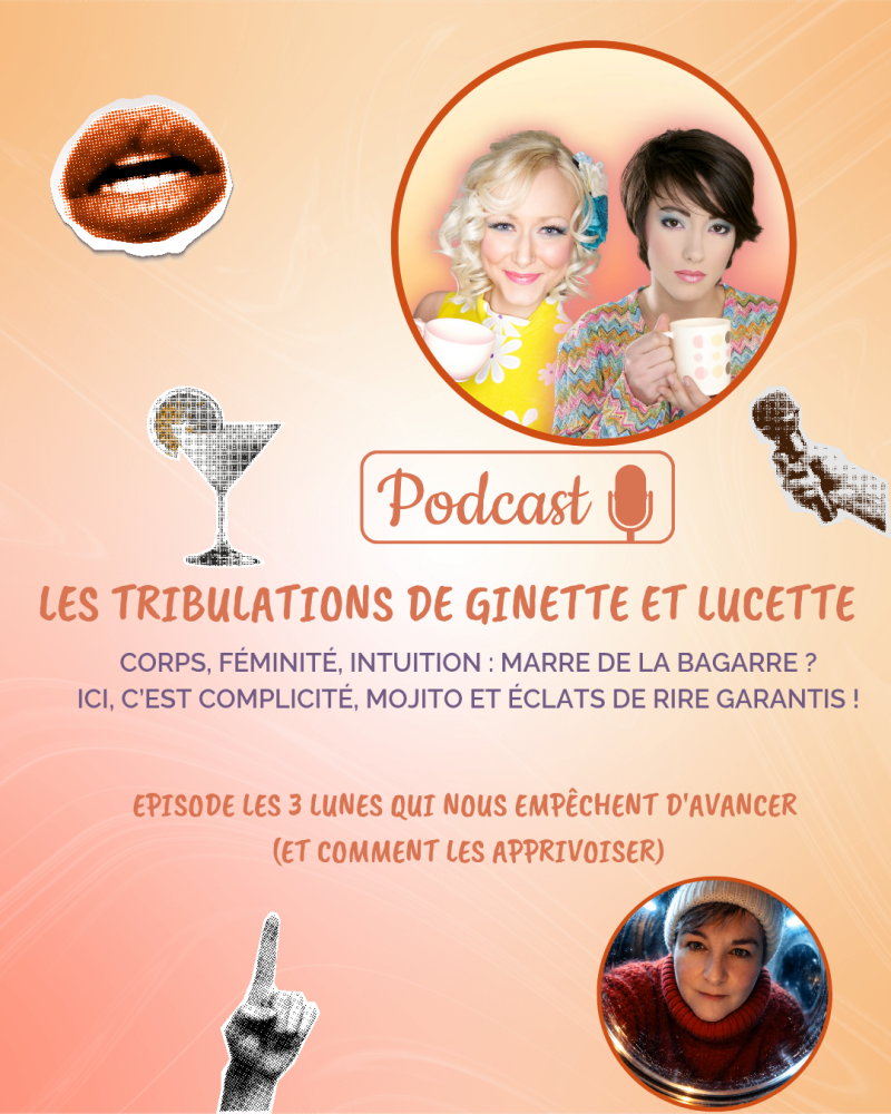 Podcast les tribulations de Ginette et Lucette épisode Les 3 Lunes qui nous empêchent d'avancer (et comment les apprivoiser)