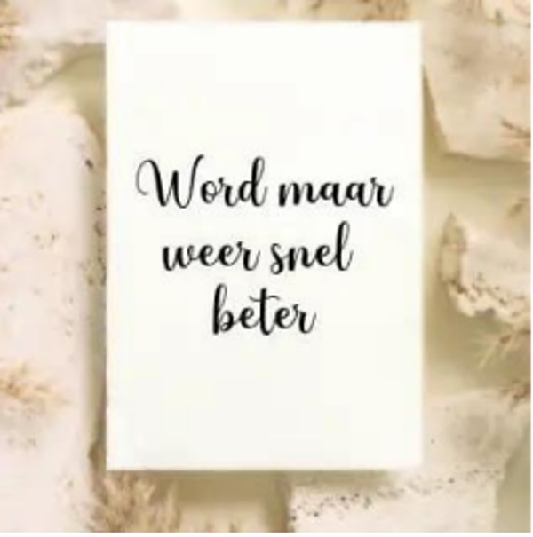 Word maar snel weer beter