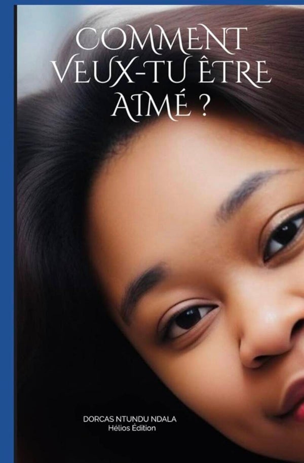 Comment veux-tu être aimé ?