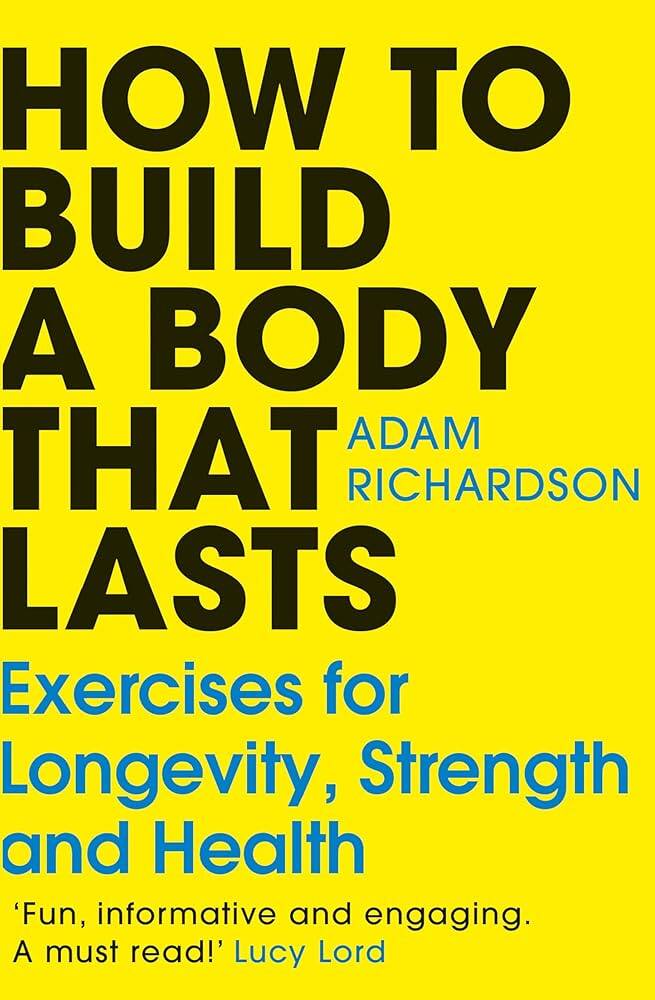 How to Build a Body That Lasts van Adam Richardson