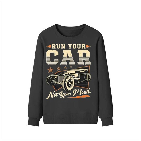 Shop RedKats Run Your Car Sweatshirt - vintage hot rod with funny racer quote on premium black crewneck. Retro rat rod drag racing streetwear. Ships fast.