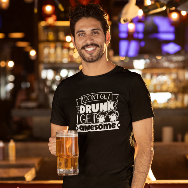 I Don't Get Drunk I Get Awesome T-Shirt