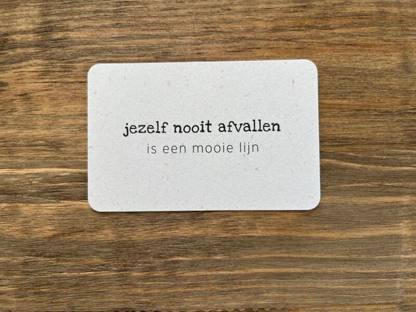 Ik kaartje - jezelf nooit afvallen..