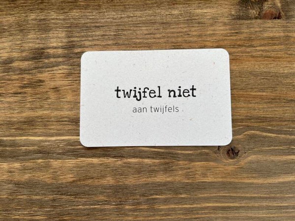 Ik kaartje - twijfel niet aan twijfels