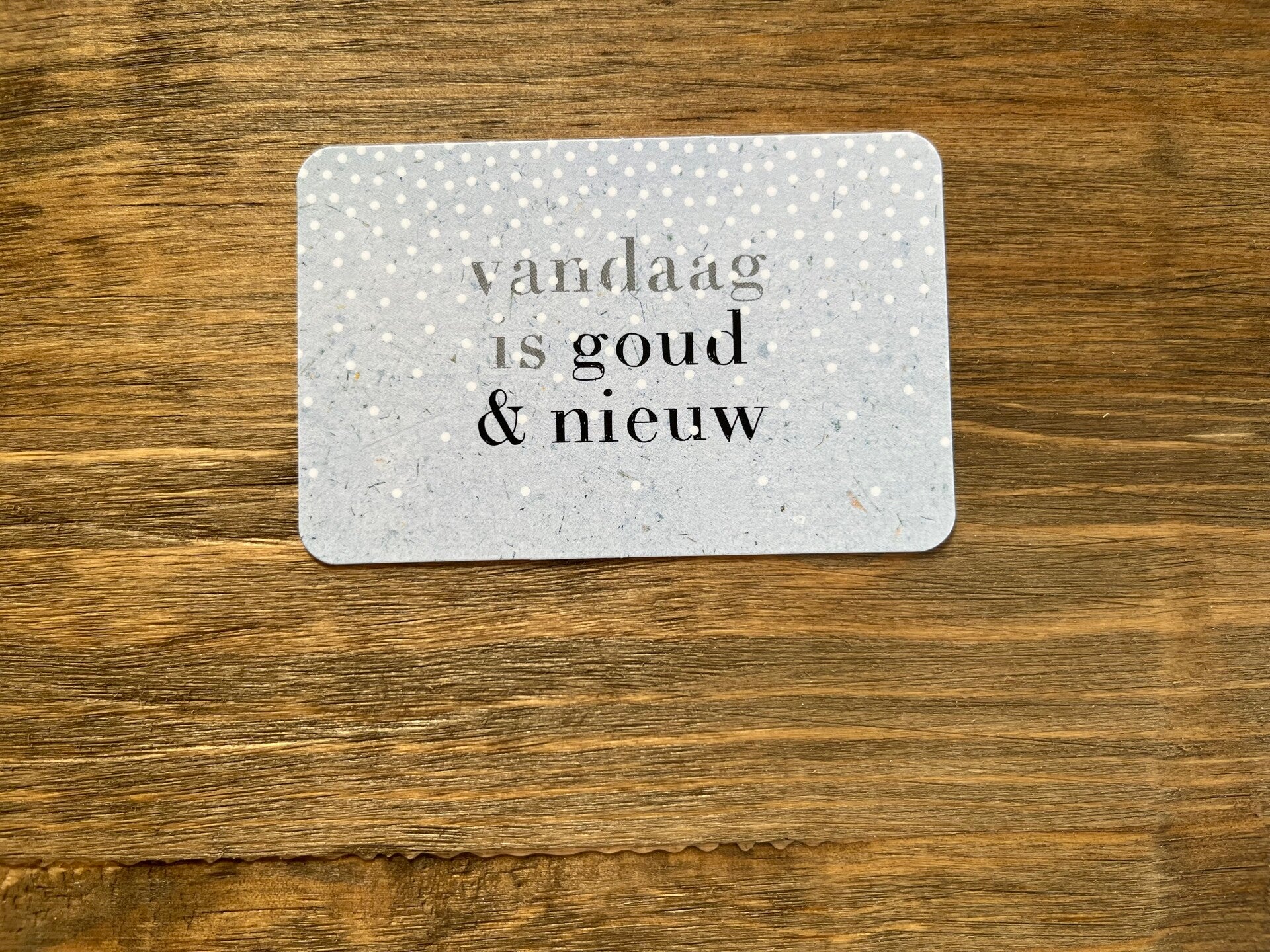 Nu kaartje - vandaag is goud & nieuw