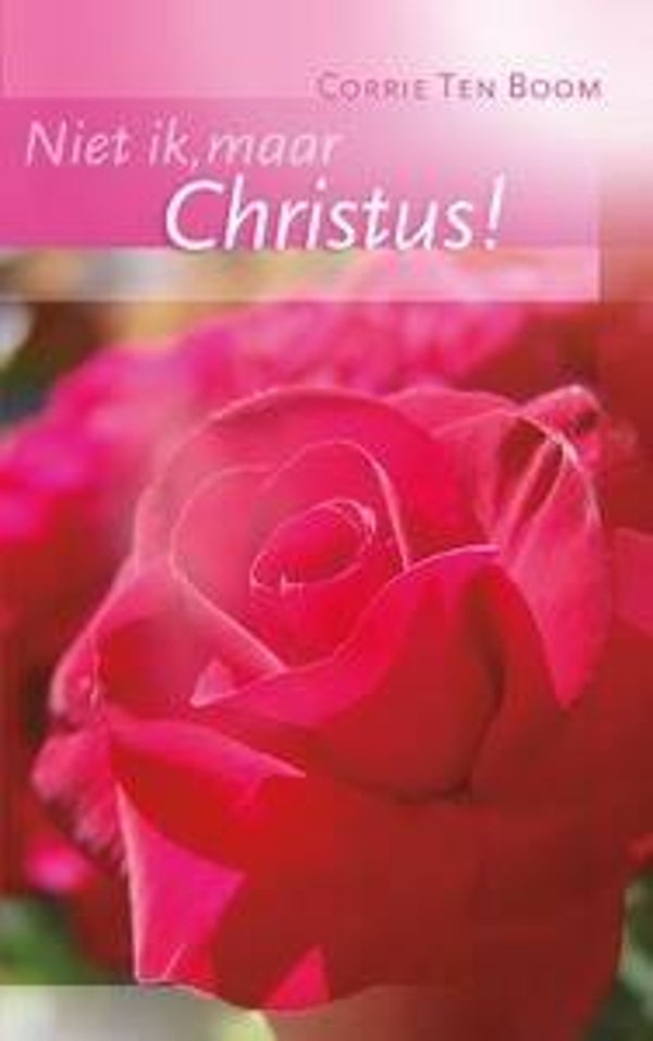 Niet ik, maar Christus - Corrie ten Boom