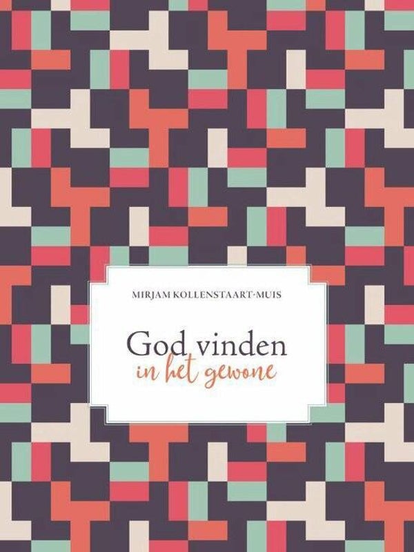 God vinden in het gewone - Mirjam Kollenstaart-Muis