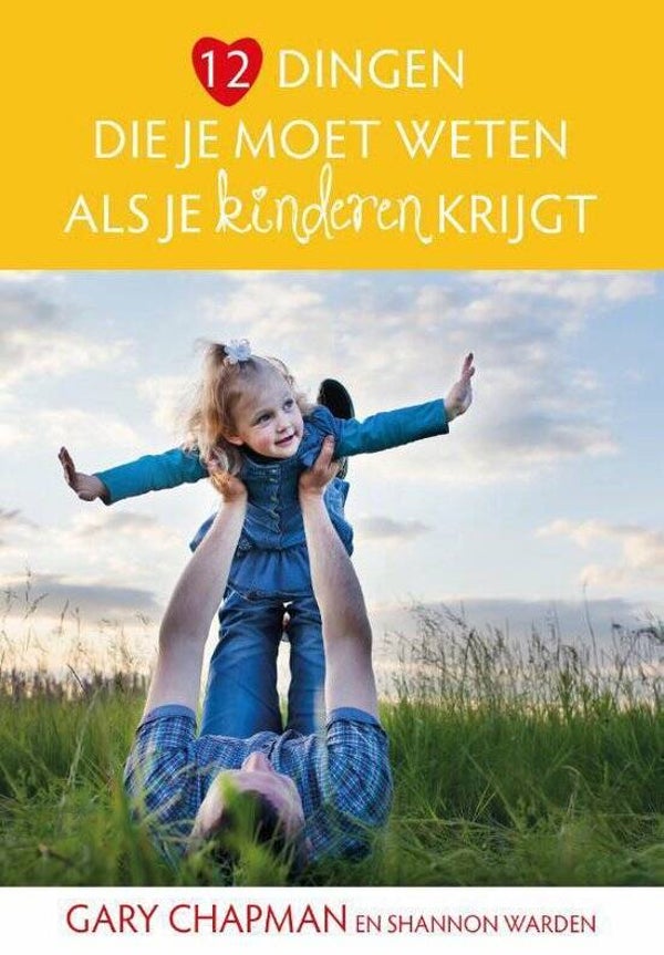 12 dingen die je moet weten als je kinderen krijgt- Gary Chapman