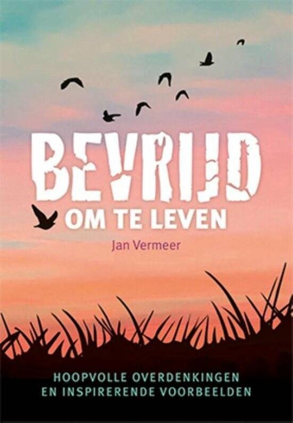 Bevrijd om te leven - Jan Vermeer