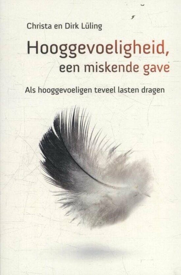 Hooggevoeligheid een miskende gave als hooggevoeligen teveel lasten dragen- , Dirk & Christa Luling