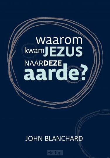 Waarom kwam Jezus naar deze aarde? - John Blanchard