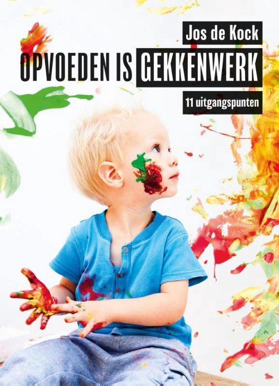 Opvoeden is gekkenwerk -Jos de Kock