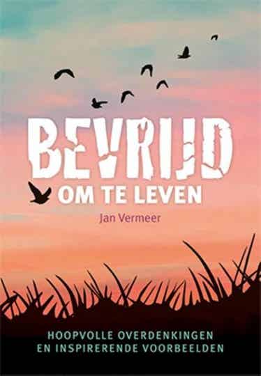 Bevrijd om te leven - Jan Vermeer