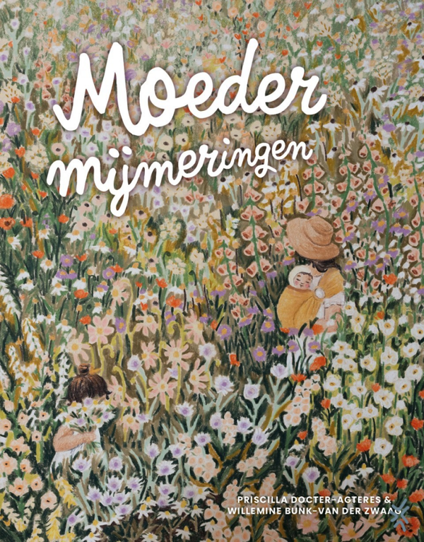 Moedermijmeringen - Priscilla Docter-Agteres en Willemine Bunk-van der Zwaag