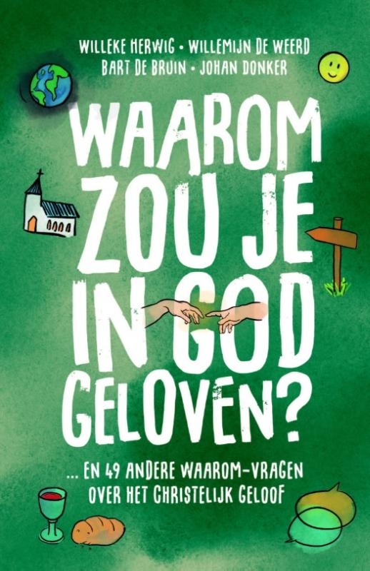 Waarom zou je in God geloven - Willeke Herwig, Bart de Bruin en Johan Donker