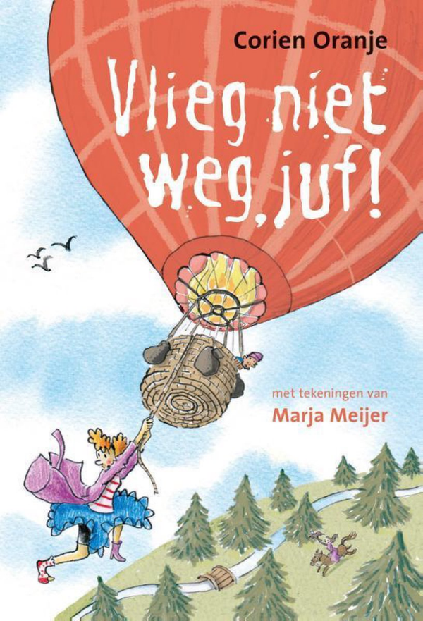 Vlieg niet weg juf! - Corien Oranje