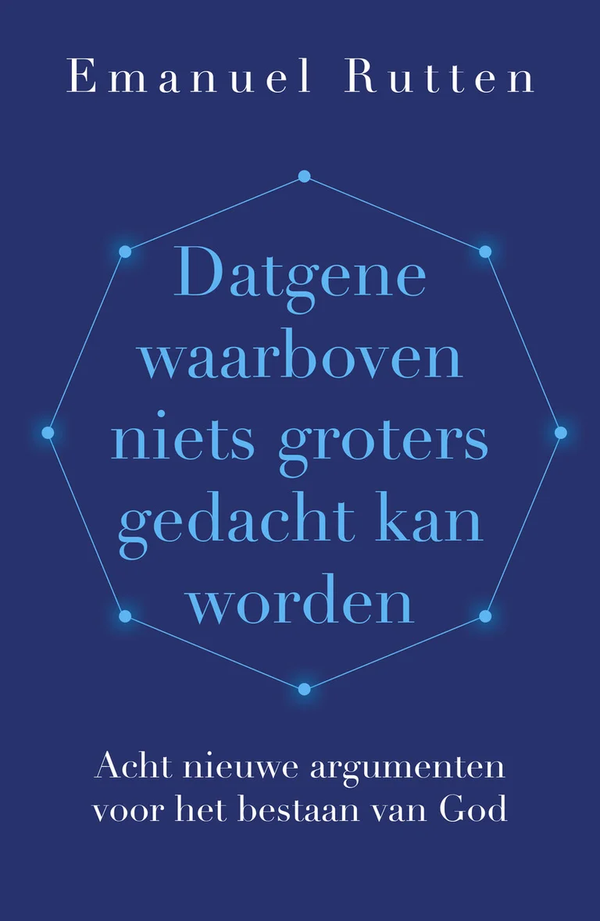 Datgene waarboven niets groters gedacht kan worden - Emanuel Rutten