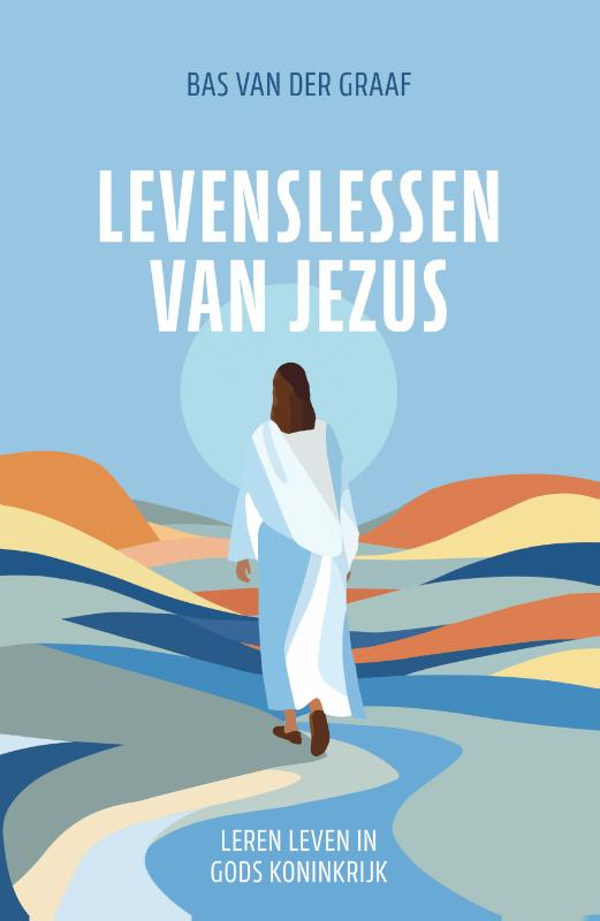 Levenslessen van Jezus - Bas van de Graaf