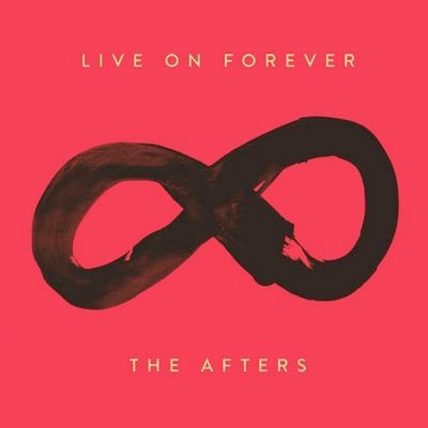 Live on forever - The Afters