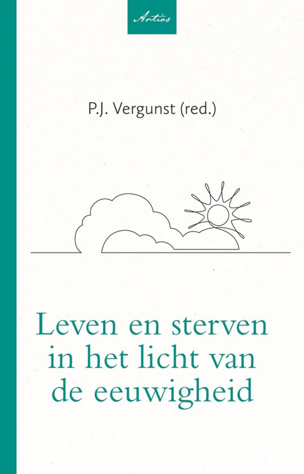 Leven en sterven in het licht van de eeuwigheid - P.J. Vergunst